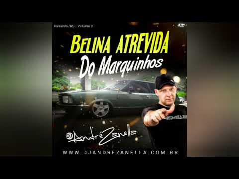 BELINA ATREVIDA DO MARQUINHOS (VOLUME 02) - DJ ANDRÉ ZANELLA