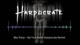 Bloc Party-My True Name-Harpocrate Remix