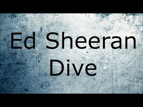 download lagu mp3 mp4 Ed Sheeran Dive Song Download, download lagu Ed Sheeran Dive Song Download gratis, unduh video klip Ed Sheeran Dive Song Download