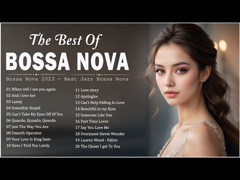 Most 50 Bossa Nova Best Songs 💃 Best Bossa Nova Songs Of All Time Ever 💎 Jazz Bossa Nova Covers 2024