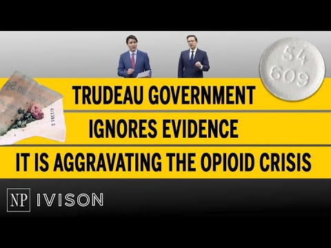 Trudeau government ignores evidence it is aggravating the opioid crisis