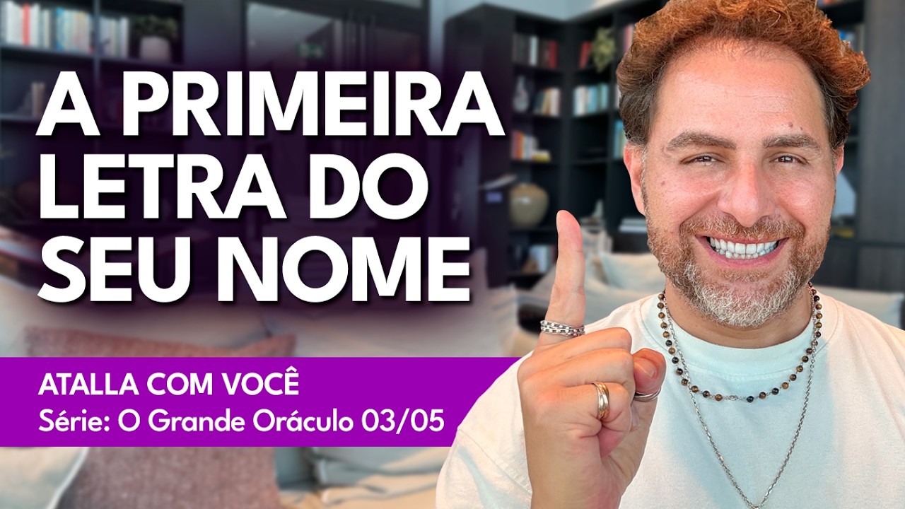 A ENERGIA E INFLUÊNCIA DA PRIMEIRA LETRA DE SEU NOME | Atalla com você - Grande Oráculo Ep. 03/05