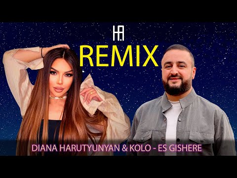 DIANA HARUTYUNYAN & KOLO - ES GISHERE (HAKOBYAN REMIX)