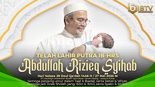 Download lagu ALHAMDUILLAH TELAH LAHIR PUTRA IBHRS SAYYID ABDULLAH RIZIEQ SYIHAB | SELASA 29 DZULQO'DAH 1446 mp3