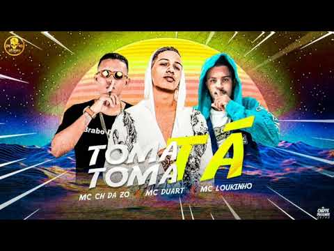 MC LOUKINHO, MC DUARTT, MC CH DA ZO - TOMA TOMA TÁ