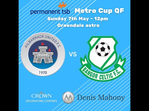 Kilbarrack Utd Vs Bangor Celtic - LSL / Permanent tsb Metropolitan Cup - 7th May 2023
