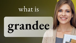 Grandee | meaning of GRANDEE