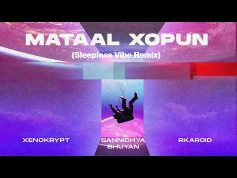 Xenokrypt, Sannidhya Bhuyan & Rkaroid - Mataal Xopun (Sleepless Vibe Remix)