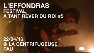 L'EFFONDRAS / Festival A Tant Rêver Du Roi #5 / 22-04-16 @La Centrifugeuse, Pau