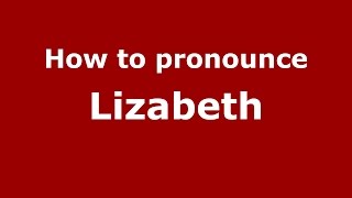 How to pronounce Lizabeth
