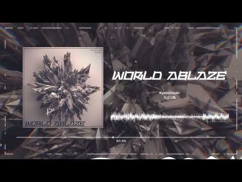Kyutatsuki - WORLD ABLAZE