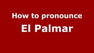 How to pronounce El Palmar