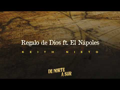 Keith Nieto Ft. El Nápoles - Regalo de Dios - De Norte A Sur (Audio)