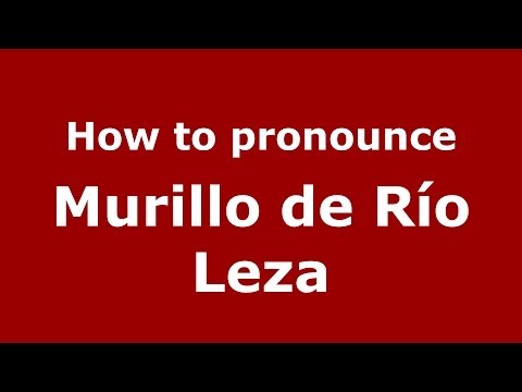 How to pronounce Murillo de Río Leza (Spanish/Spain) - PronounceNames.com