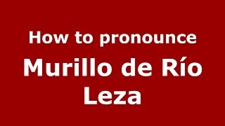 How to pronounce Murillo De Río Leza