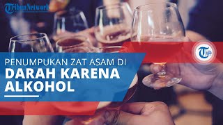 Ketoasidosis Alkoholik, Penumpukan Salah Satu Zat Asam di Darah Disebabkan Konsumsi Alkohol Berlebih