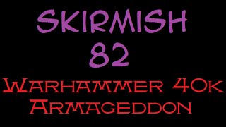Skirmish Episode 82 Warhammer 40k Armageddon