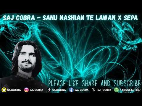 SAJ COBRA, Wajid Ali Baghdadi - SANU NASHIAN TE LAWAN X SEPA REMIX