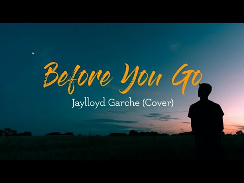 Jaylloyd Garche - Before You Go (Cover) Lyrics