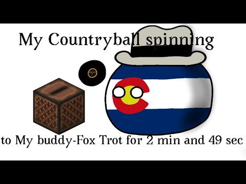 My Countryball spinning to My Buddy-Fox Trot for 2 minutes and 49 seconds