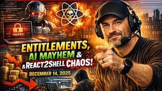ENTITLEMENTS, AI MAYHEM & REACT2SHELL CHAOS!