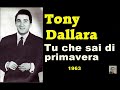 Tu che sai di primavera -- Tony Dallara