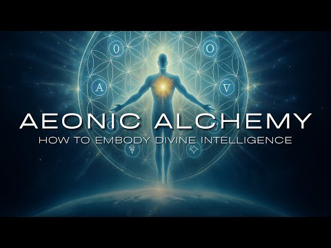 Aeonic Alchemy: How to Embody Divine Intelligence and Wake Up!