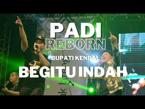 PADI REBORN ft. BUPATI KENDAL - BEGITU INDAH | LIVE PEKAN RAYA KENDAL 2022