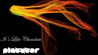 Platytor - It&#39;s Like Chocolate