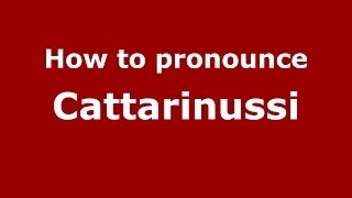 How to pronounce Cattarinussi