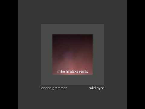 London Grammar - Wild Eyed (Mike Hiratzka remix) - full version