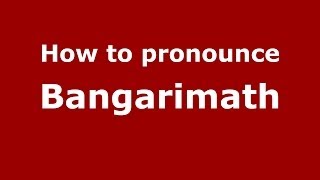 How to pronounce Bangarimath