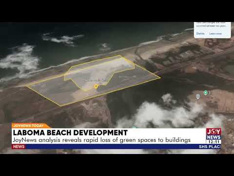 Laboma Beach Demolition: JoyNews analysis reveals rapid loss of green spaces to buildings