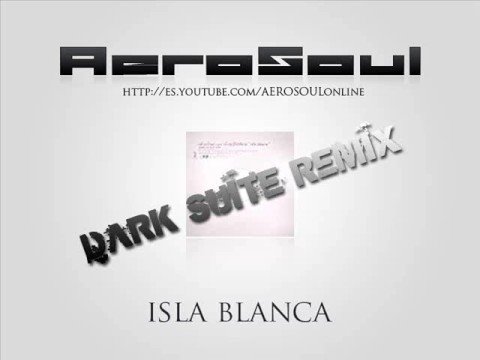 AeroSoul - Isla Blanca (Dark Suite Remix)