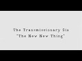 The Transmissionary Six - The New New Thing (Official Video)