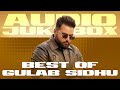 Best Of Gulab Sidhu Audio Jukebox New Punjabi Songs 2025 Latest Punjabi Songs 2025