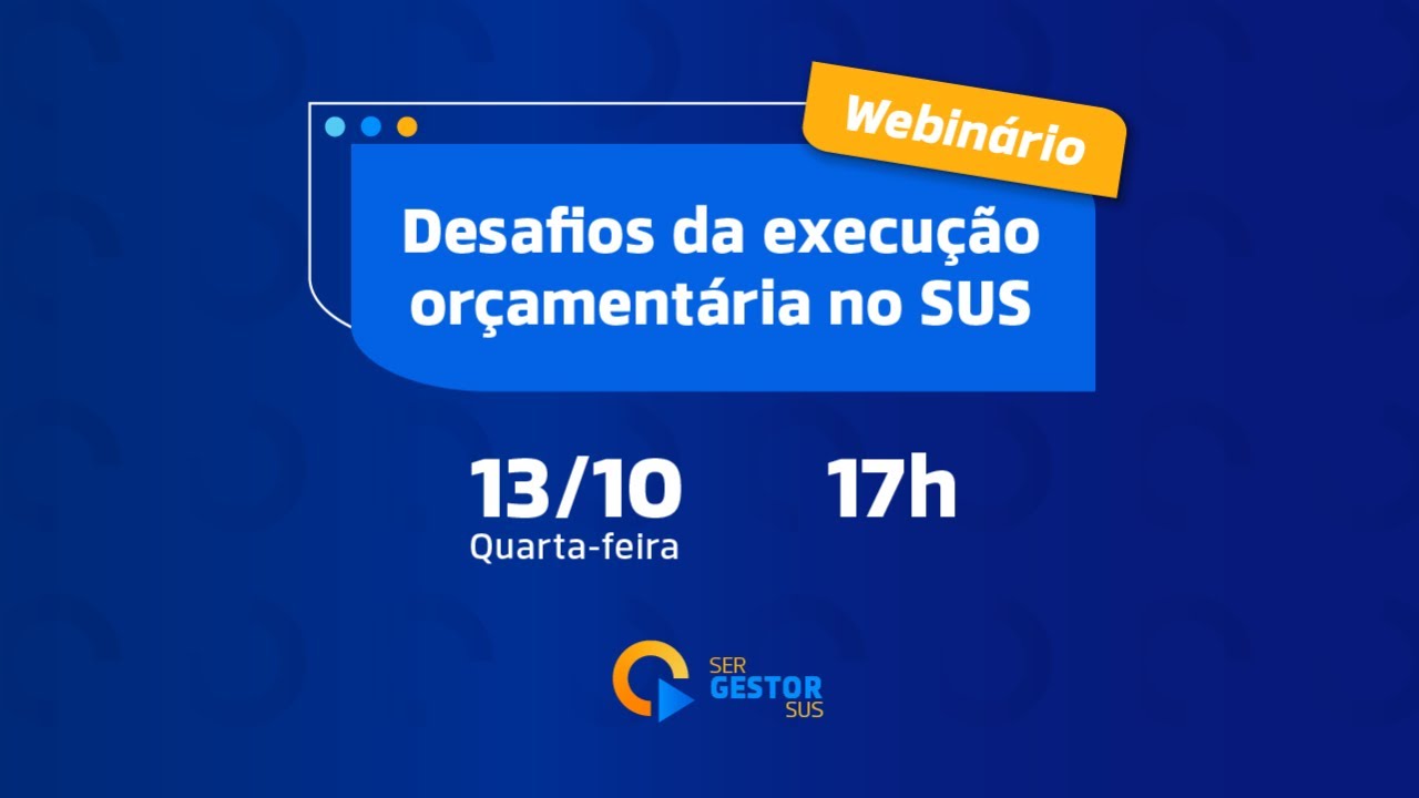 [Webinário]: Ser Gestor SUS - Desafios da execução orçamentária no SUS