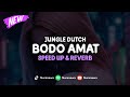 Jungle Dutch Bodo Amat Speed Up Reverb
