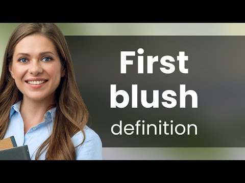First blush • definition of FIRST BLUSH