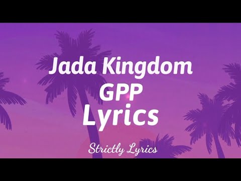 Jada Kingdom - GPP Lyrics | Strictly Lyrics