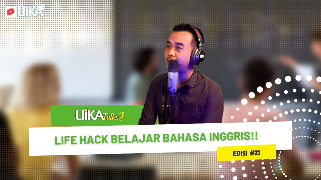 Life Hack Belajar Bahasa Inggris | #UIKATalks Edisi21