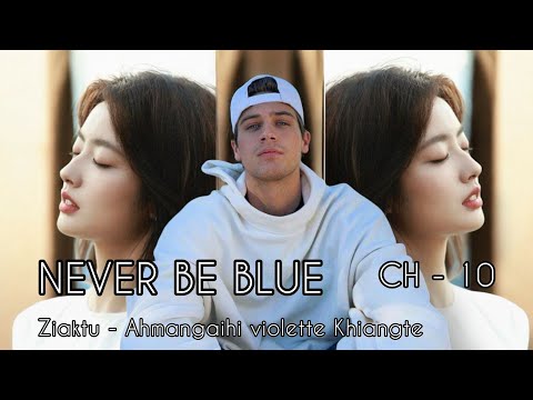 NEVER BE BLUE || CHAPTER - 10 || Ziaktu - Ahmangaihi violette Khiangte