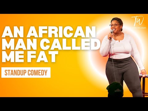 An African Man Called Me Fat - Tacarra Williams - Stand Up Comedy