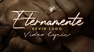 (LETRA) ETERNAMENTE - Kevin Lugo (Lyric Video)