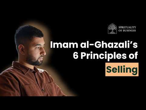 Imam al-Ghazali’s 6 Principles of Selling