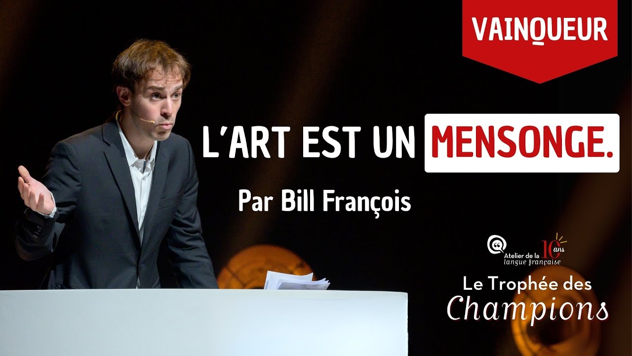 BILL FRANÇOIS - L'art est un mensonge (TROPHÉE DES CHAMPIONS D'ÉLOQUENCE) #VAINQUEUR