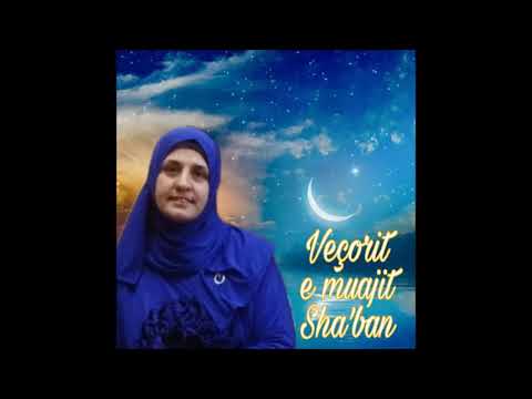 Veçoritë e muajit Shaban (muaji i tetë i kalendarit Islam). // Nga: Elona Muça