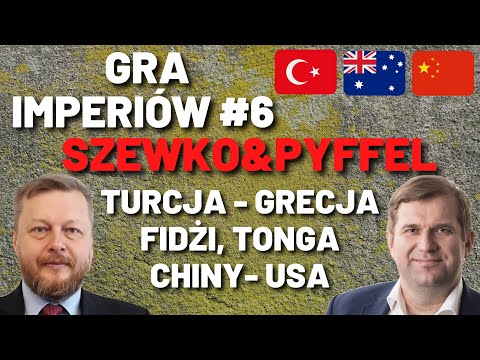 Gra Imperiów #6- Szewko&Pyffel- Turcja-Grecja. Fidżi, Tonga. Rywalizacja USA-Chiny na Pacyfiku.
