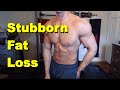 Stubborn Fat Loss - 5 Tips