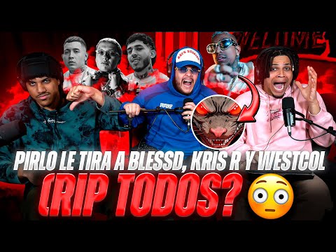 REACCION a TIRADERA  de “PIRLO” R.I.P BLESSD, WESTCOL y KRIS R… (EL FICTICIO) 